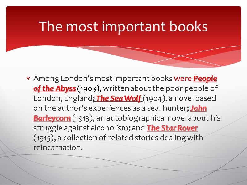 Among London's most important books were People of the Abyss (1903), written about the